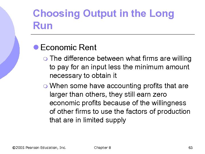 Choosing Output in the Long Run l Economic Rent m The difference between what