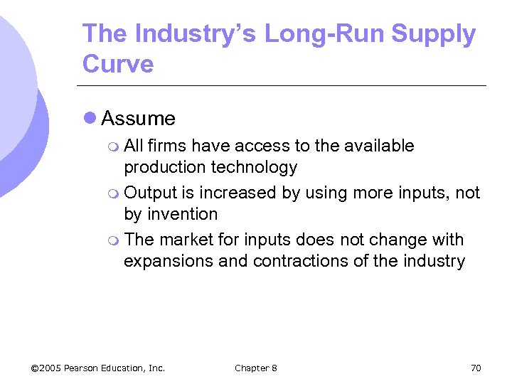 The Industry’s Long-Run Supply Curve l Assume m All firms have access to the