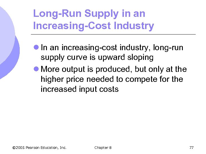 Long-Run Supply in an Increasing-Cost Industry l In an increasing-cost industry, long-run supply curve