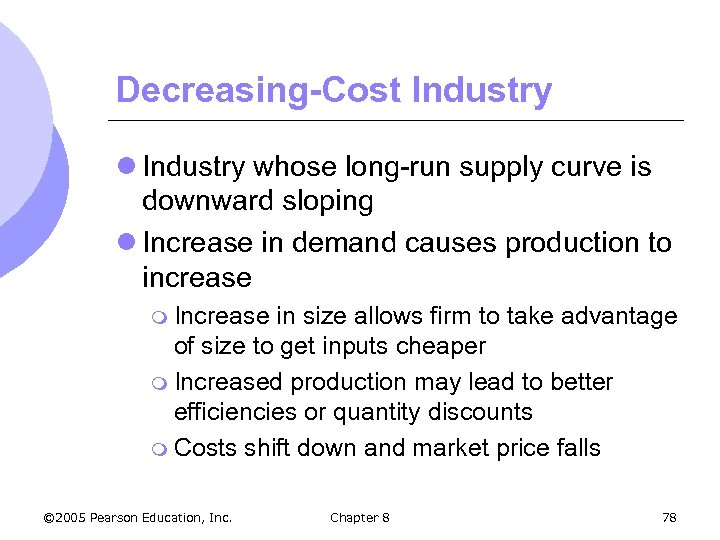 Decreasing-Cost Industry l Industry whose long-run supply curve is downward sloping l Increase in