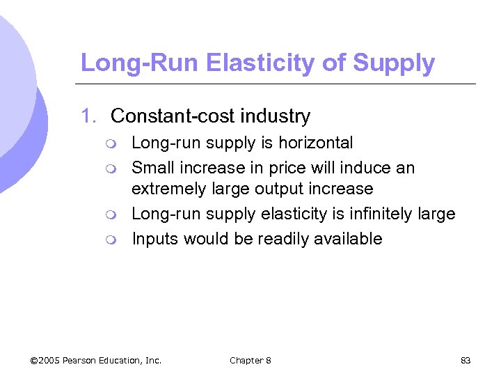 Long-Run Elasticity of Supply 1. Constant-cost industry m m Long-run supply is horizontal Small