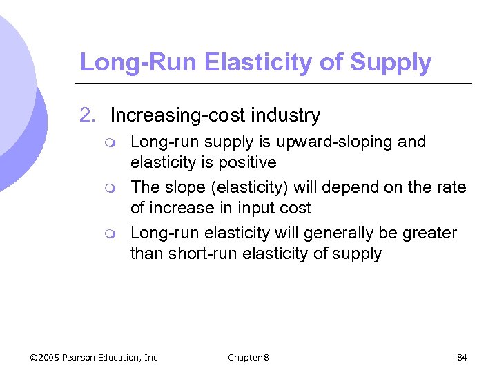 Long-Run Elasticity of Supply 2. Increasing-cost industry m m m Long-run supply is upward-sloping