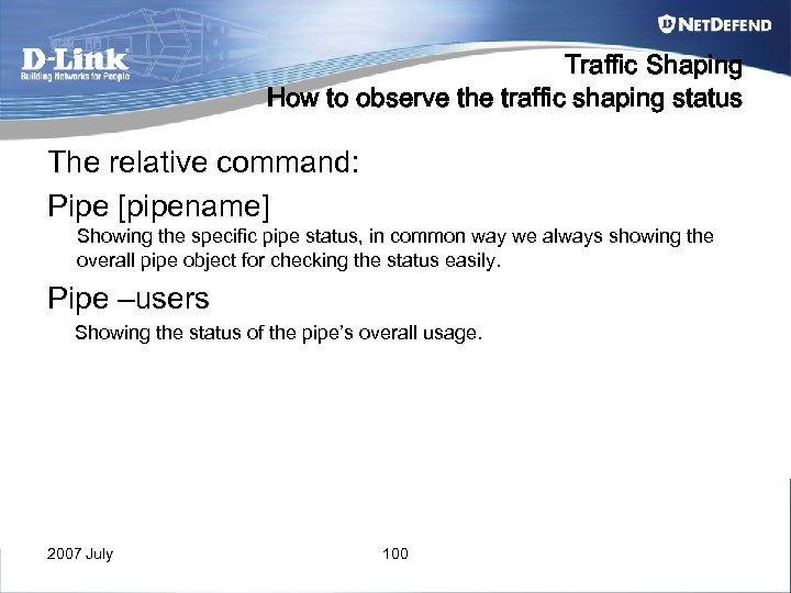 Traffic Shaping How to observe the traffic shaping status The relative command: Pipe [pipename]