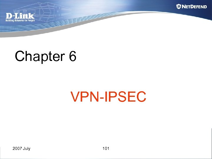 Chapter 6 VPN-IPSEC 2007 July 101 