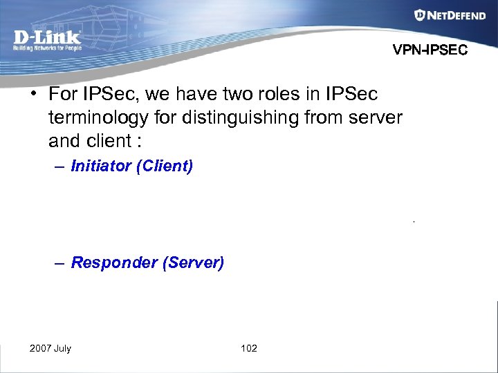 VPN-IPSEC • For IPSec, we have two roles in IPSec terminology for distinguishing from