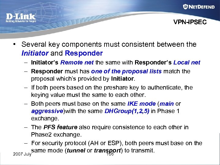 VPN-IPSEC • Several key components must consistent between the Initiator and Responder – Initiator’s
