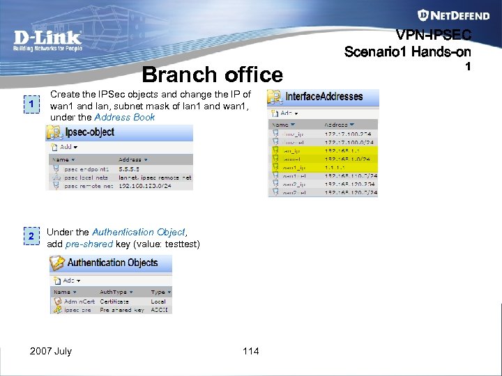 VPN-IPSEC Scenario 1 Hands-on Branch office 1 2 Create the IPSec objects and change