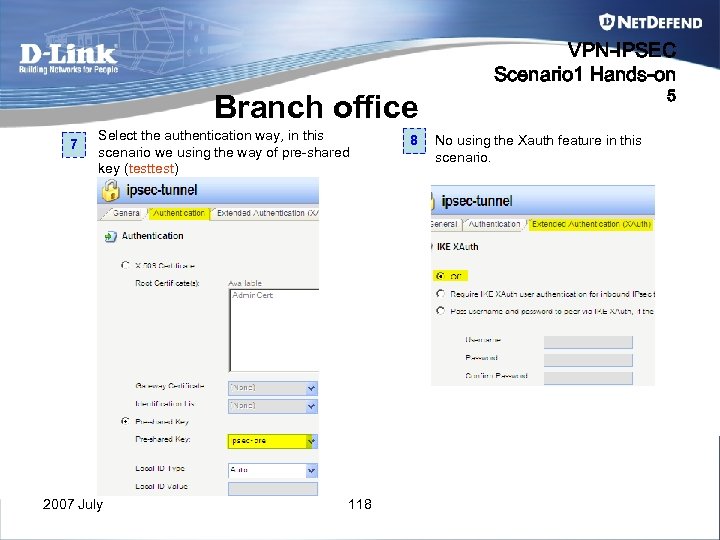 VPN-IPSEC Scenario 1 Hands-on 5 Branch office 7 Select the authentication way, in this
