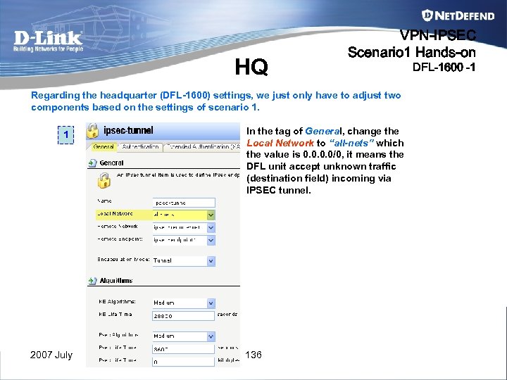 HQ VPN-IPSEC Scenario 1 Hands-on Regarding the headquarter (DFL-1600) settings, we just only have