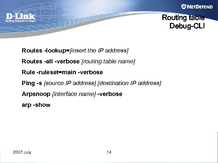 Routing table Debug-CLI Routes -lookup=[insert the IP address] Routes -all -verbose [routing table name]