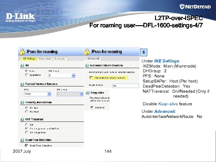 L 2 TP-over-ISPEC For roaming user----DFL-1600 -settings-4/7 6 Under IKE Settings: IKEMode: Main (Mainmode)