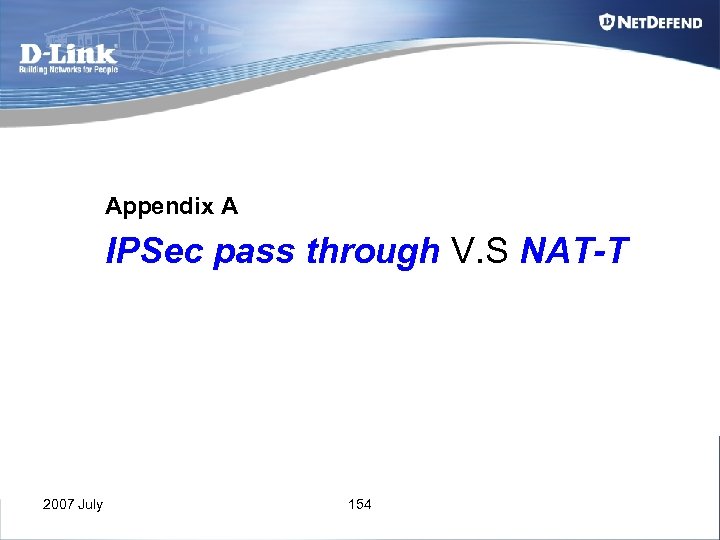 Appendix A IPSec pass through V. S NAT-T 2007 July 154 