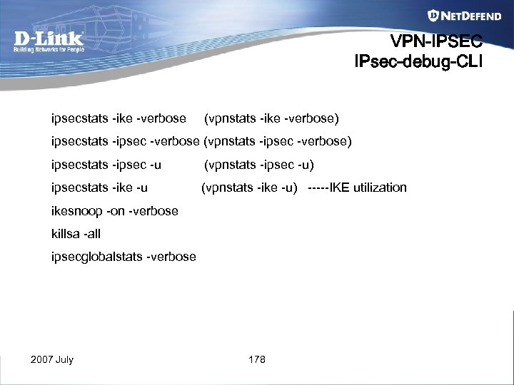 VPN-IPSEC IPsec-debug-CLI ipsecstats -ike -verbose (vpnstats -ike -verbose) ipsecstats -ipsec -verbose (vpnstats -ipsec -verbose)