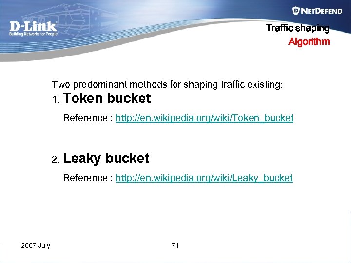 Traffic shaping Algorithm Two predominant methods for shaping traffic existing: 1. Token bucket Reference