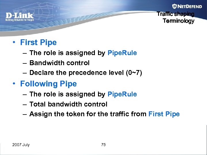Traffic shaping Terminology • First Pipe – The role is assigned by Pipe. Rule