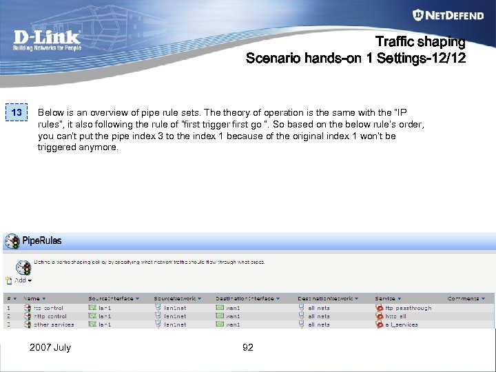 Traffic shaping Scenario hands-on 1 Settings-12/12 13 Below is an overview of pipe rule