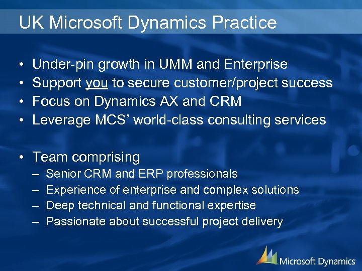 UK Microsoft Dynamics Practice • • Under-pin growth in UMM and Enterprise Support you