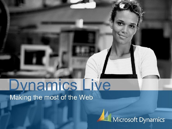 Dynamics Live Making the most of the Web 