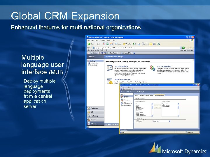 Global CRM Expansion Enhanced features for multi-national organizations Multiple language user interface (MUI) Deploy