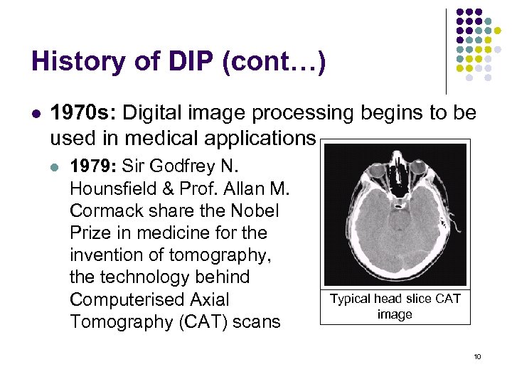 History of DIP (cont…) l 1970 s: Digital image processing begins to be used