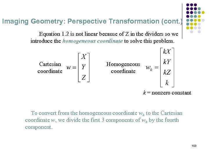 Imaging Geometry: Perspective Transformation (cont. ) Equation 1. 2 is not linear because of