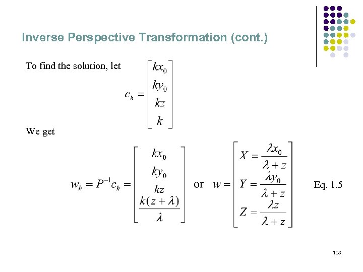 Inverse Perspective Transformation (cont. ) To find the solution, let We get Eq. 1.