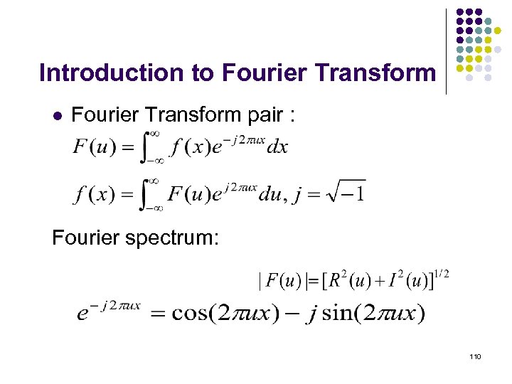 Introduction to Fourier Transform l Fourier Transform pair : Fourier spectrum: 110 