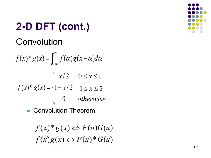 2 -D DFT (cont. ) Convolution l Convolution Theorem 117 