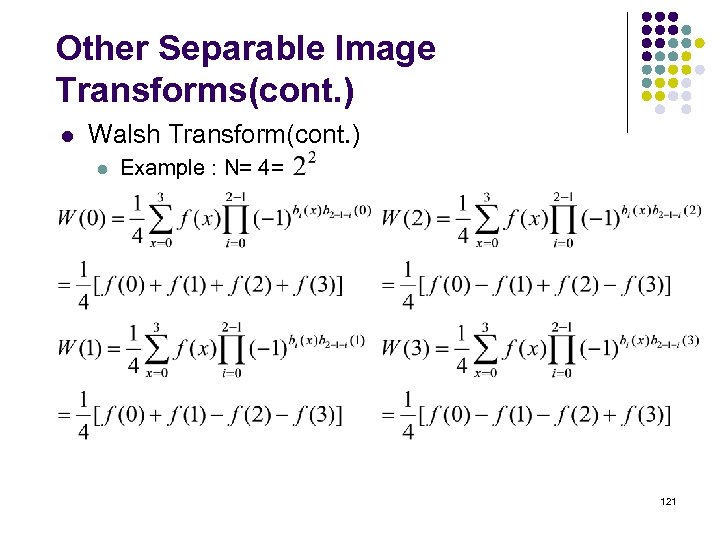 Other Separable Image Transforms(cont. ) l Walsh Transform(cont. ) l Example : N= 4=