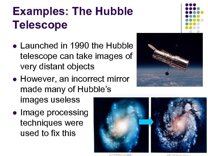 Examples: The Hubble Telescope l l l Launched in 1990 the Hubble telescope can