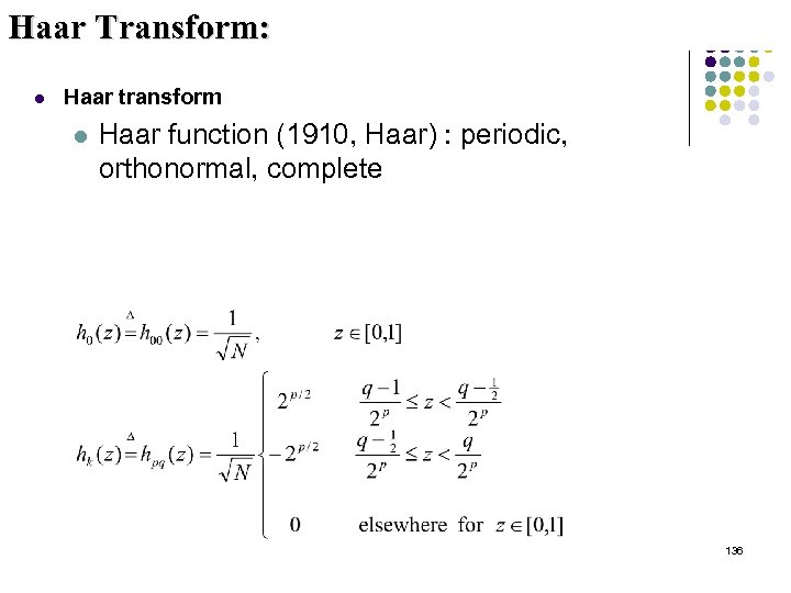 Haar Transform: l Haar transform l Haar function (1910, Haar) : periodic, orthonormal, complete