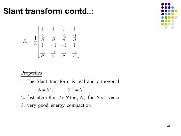 Slant transform contd. . : 141 