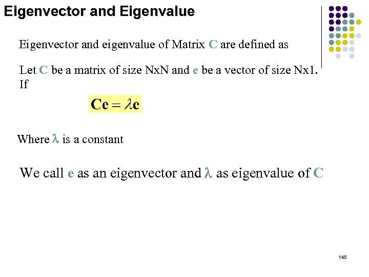 Eigenvector and Eigenvalue Eigenvector and eigenvalue of Matrix C are defined as Let C