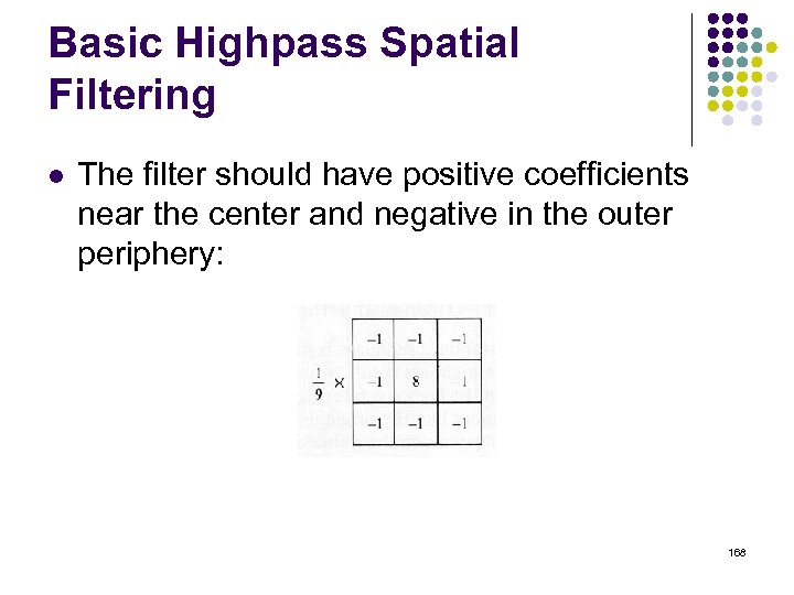 Basic Highpass Spatial Filtering l The filter should have positive coefficients near the center