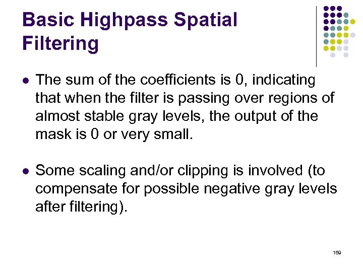 Basic Highpass Spatial Filtering l The sum of the coefficients is 0, indicating that