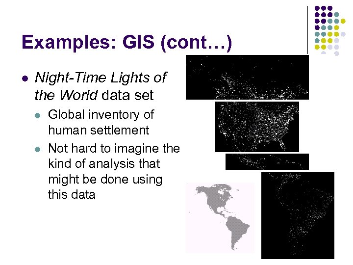 Examples: GIS (cont…) l Night-Time Lights of the World data set l l Global