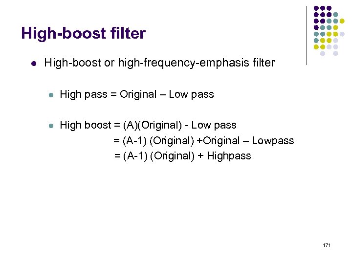 High-boost filter l High-boost or high-frequency-emphasis filter l High pass = Original – Low