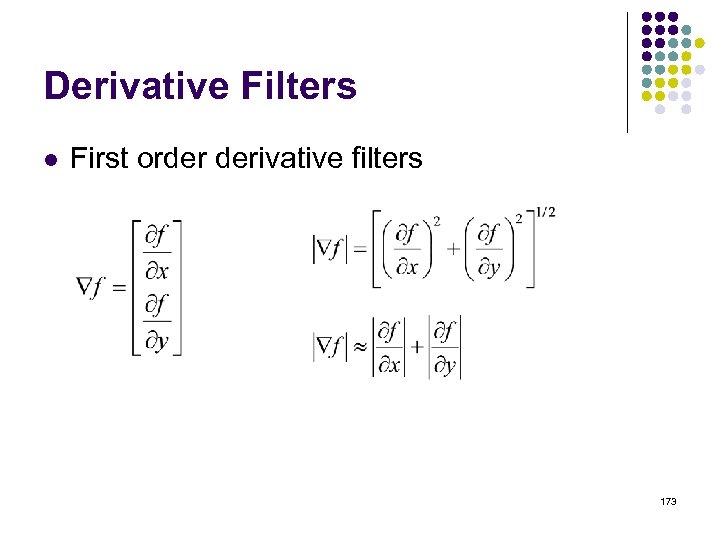 Derivative Filters l First order derivative filters 173 