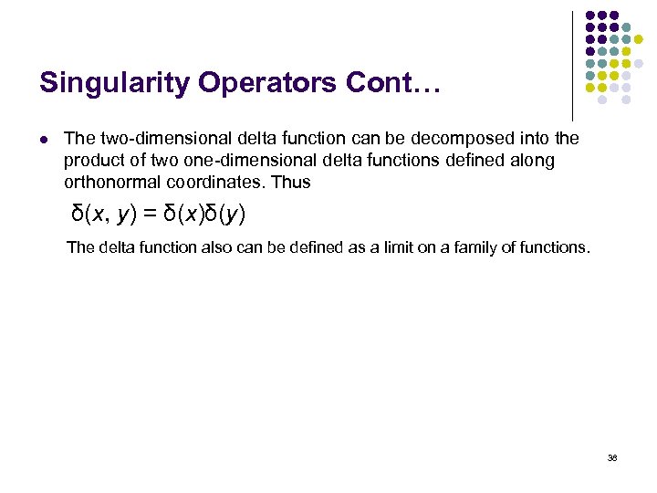 Singularity Operators Cont… l The two-dimensional delta function can be decomposed into the product