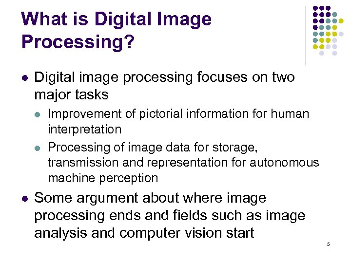 What is Digital Image Processing? l Digital image processing focuses on two major tasks