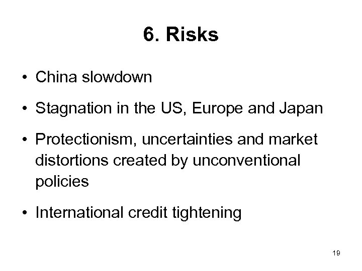 6. Risks • China slowdown • Stagnation in the US, Europe and Japan •