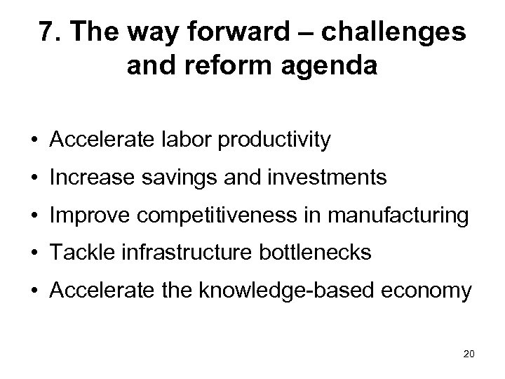 7. The way forward – challenges and reform agenda • Accelerate labor productivity •