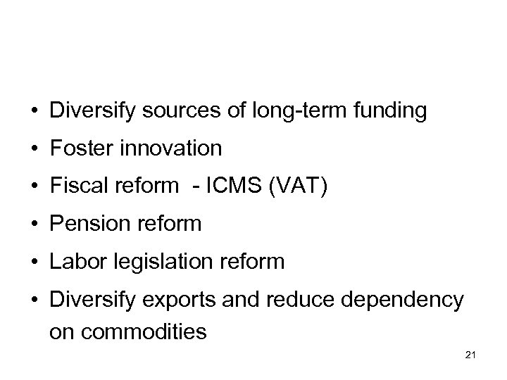  • Diversify sources of long-term funding • Foster innovation • Fiscal reform -
