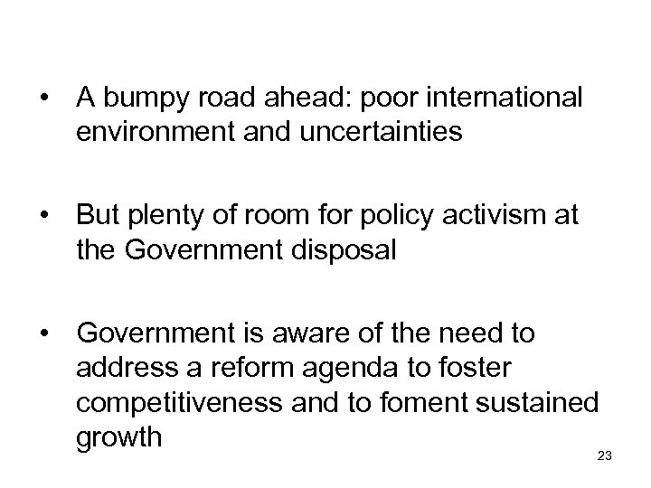  • A bumpy road ahead: poor international environment and uncertainties • But plenty