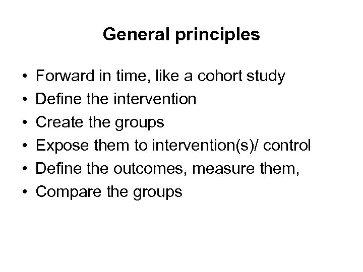 General principles • • • Forward in time, like a cohort study Define the