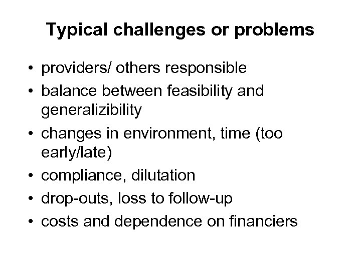Typical challenges or problems • providers/ others responsible • balance between feasibility and generalizibility