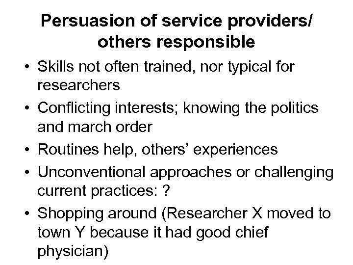 Persuasion of service providers/ others responsible • Skills not often trained, nor typical for