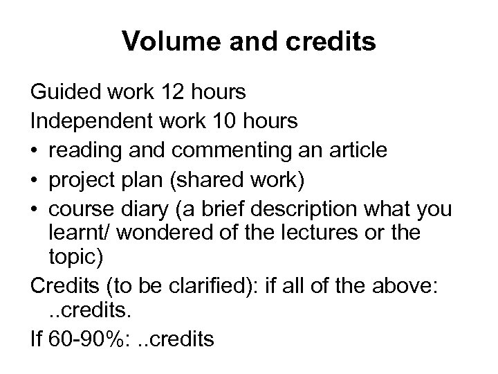 Volume and credits Guided work 12 hours Independent work 10 hours • reading and