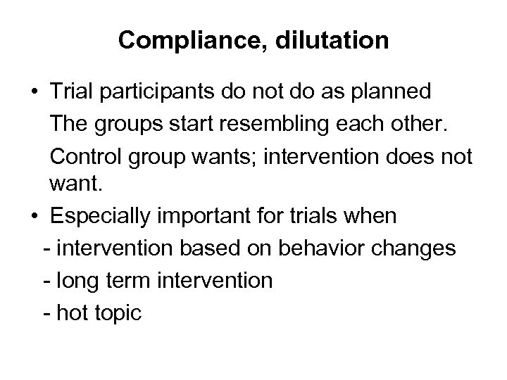 Compliance, dilutation • Trial participants do not do as planned The groups start resembling