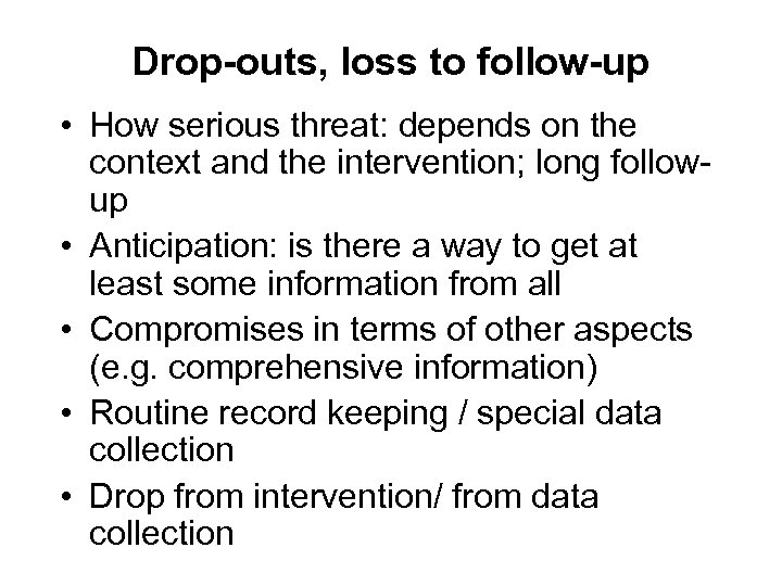 Drop-outs, loss to follow-up • How serious threat: depends on the context and the